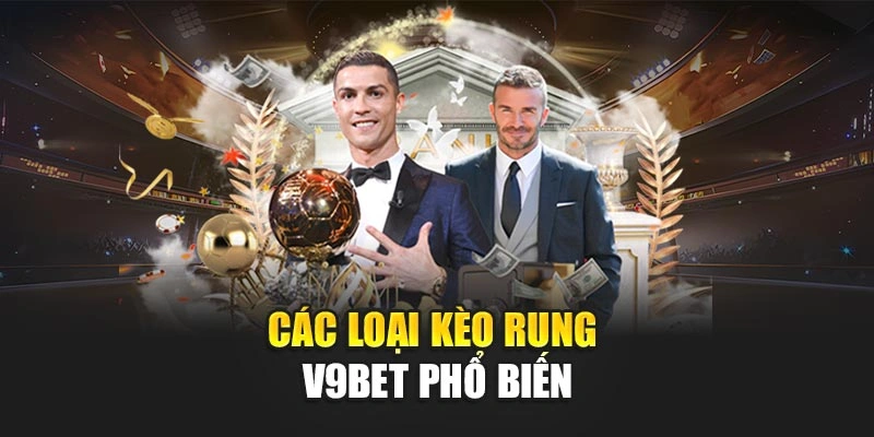 Các loại kèo rung v9bet phổ biến