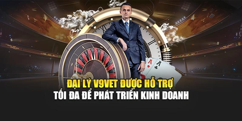 Đại lý V9bet được hỗ trợ tối đa để phát triển kinh doanh