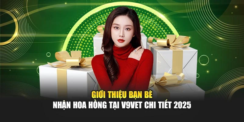 Giới Thiệu Bạn Bè–Nhận Hoa Hồng Tại V9BET Chi Tiết 2025