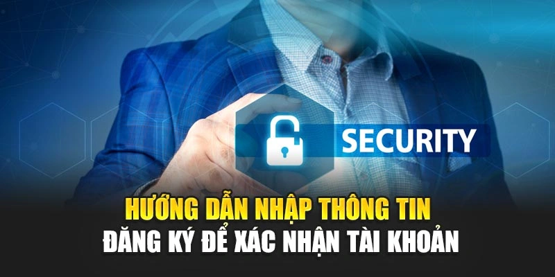 Hướng dẫn nhập thông tin đăng ký để xác nhận tài khoản