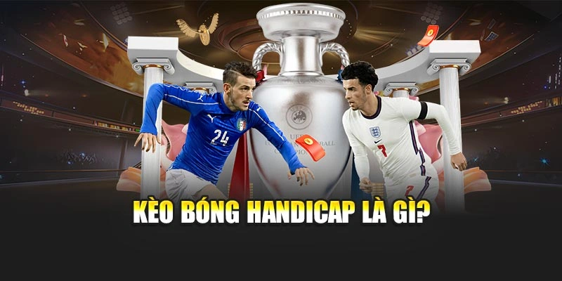 Kèo bóng handicap là gì?