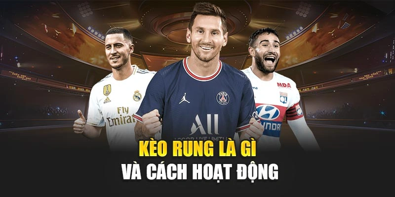 Kèo rung là gì và cách hoạt động