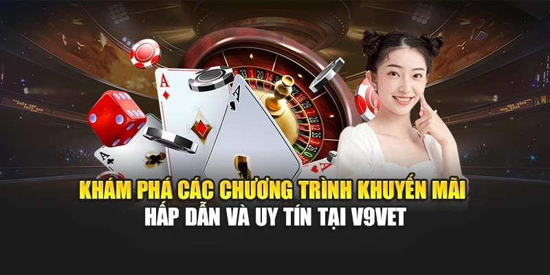 Khám phá các chương trình khuyến mãi hấp dẫn và uy tín tại V9bet