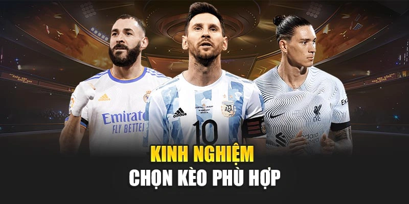 Kinh nghiệm chọn kèo phù hợp