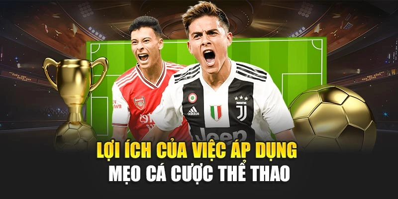 Lợi ích của việc áp dụng mẹo cá cược thể thao