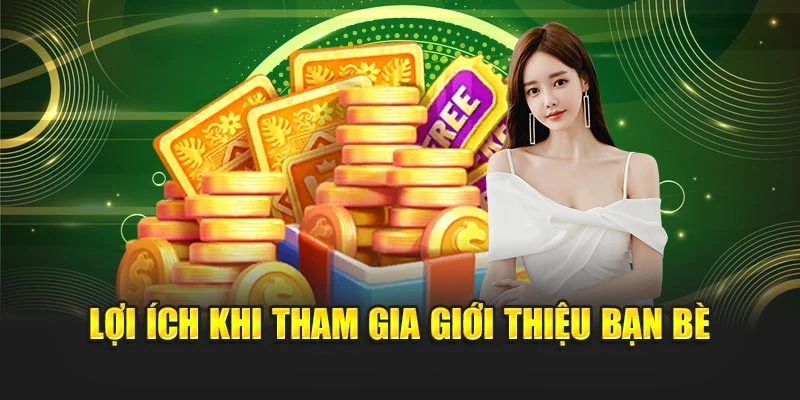 Lợi ích khi tham gia giới thiệu bạn bè