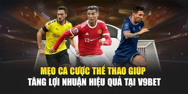 Mẹo Cá Cược Thể Thao Giúp Tăng Lợi Nhuận Hiệu Quả Tại V9bet