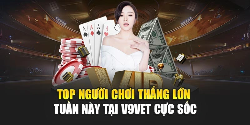Top Người Chơi Thắng Lớn Tuần Này Tại V9BET Cực Sốc