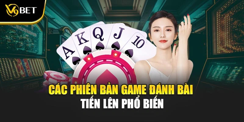Các phiên bản game đánh bài Tiến lên phổ biến