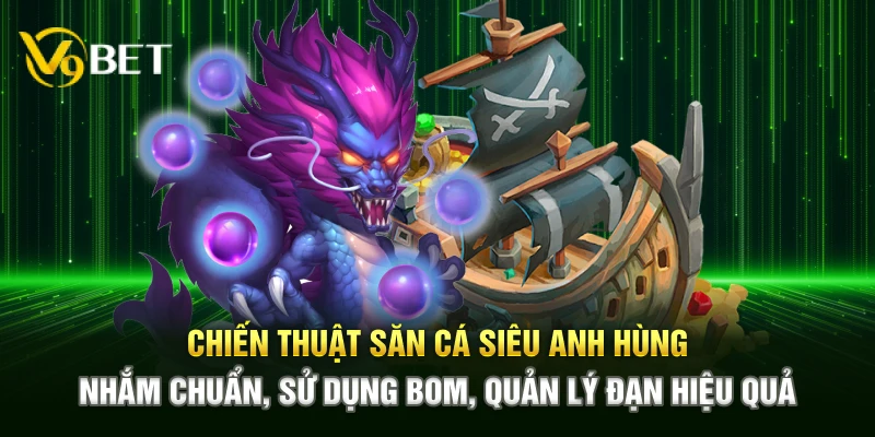 Chiến thuật săn cá Siêu Anh Hùng – Nhắm chuẩn, sử dụng bom, quản lý đạn hiệu quả