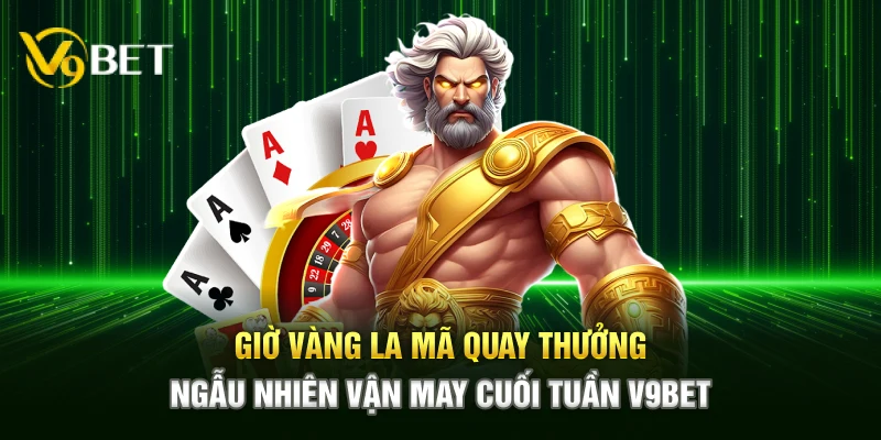 Giờ vàng La Mã quay thưởng ngẫu nhiên vận may cuối tuần V9bet