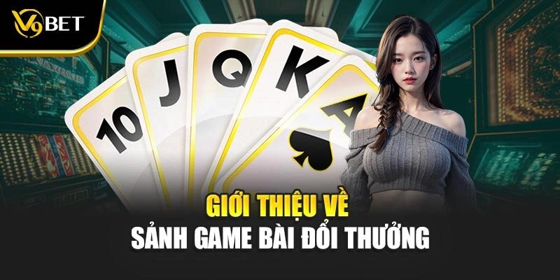 Giới thiệu về sảnh game bài đổi thưởng