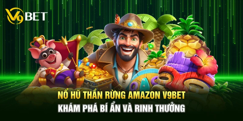 Nổ Hũ Thần Rừng Amazon V9bet mang đến trải nghiệm săn hũ phiêu lưu trong rừng Amazon bí ẩn, với cơ hội nhận thưởng liên tục, gameplay hấp dẫn.