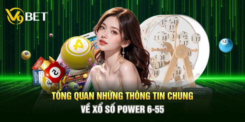 Tổng quan những thông tin chung về xổ số Power 6-55