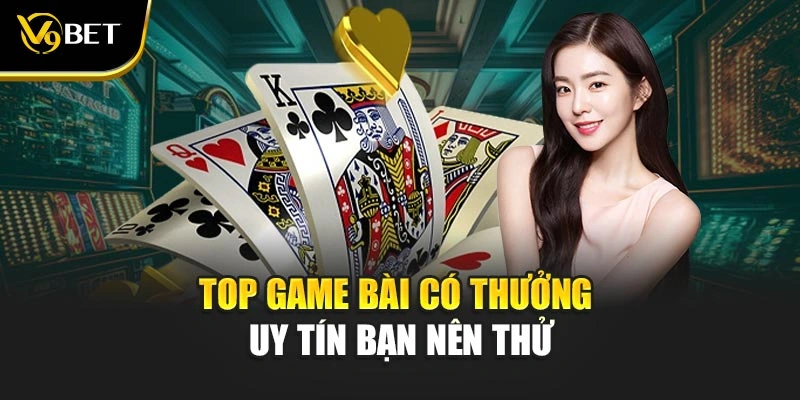 Top game bài có thưởng uy tín bạn nên thử