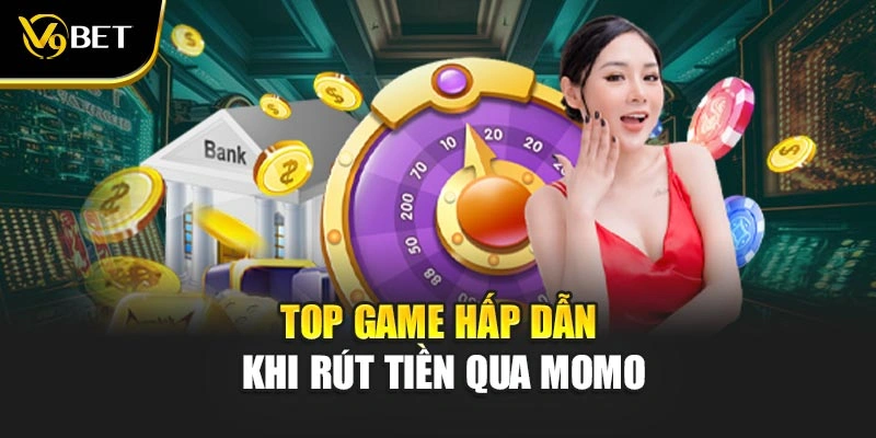 Top game hấp dẫn khi rút tiền qua MoMo