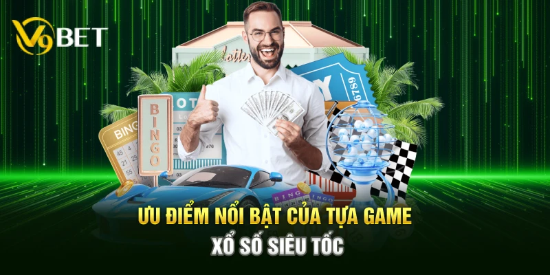 Ưu điểm nổi bật của tựa game xổ số siêu tốc