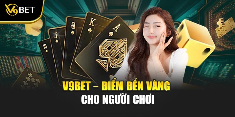 V9Bet – Điểm đến vàng cho người chơi